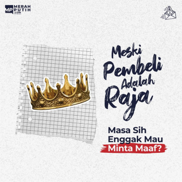 Meski Pembeli Adalah Raja, Masa Sih Enggak Mau Minta Maaf?