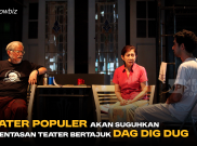Teater Populer Akan Suguhkan Pementasan Teater Bertajuk DAG DIG DUG