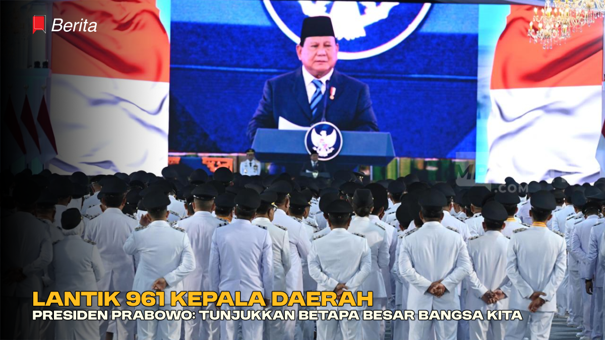 Lantik 961 Kepala Daerah, Presiden Prabowo: Tunjukkan Betapa Besar Bangsa Kita