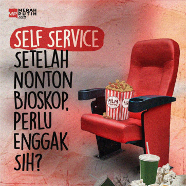 Self Service Setelah Nonton Bioskop, Perlu Enggak Sih?