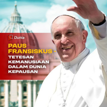 Paus Fransiskus - Tetesan Kemanusiaan dalam Dunia Kepausan