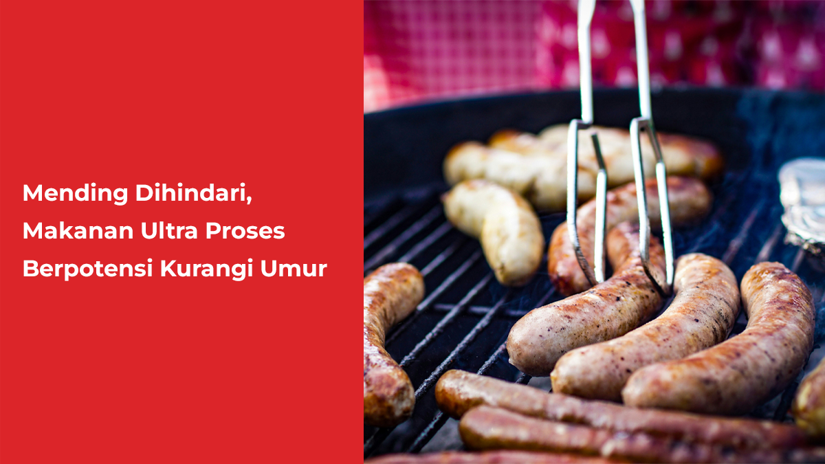 Mending Dihindari, Makanan Ultra Proses Berpotensi Kurangi Umur