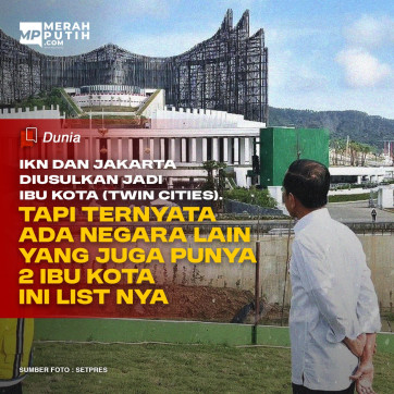 IKN dan Jakarta Diusulkan jadi Ibu Kota (Twin Cities), Ternyata Ada Negara yang Memiliki 2 Ibu Kota Ini Listnya