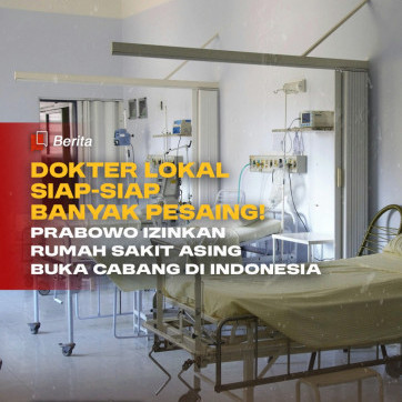 Dokter Lokal Siap-Siap Bersaing! Prabowo Izinkan Rumah Sakit Asing Buka Cabang di Indonesia 