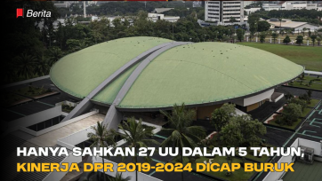 Hanya Sahkan 27 UU dalam 5 Tahun, Kinerja DPR 2019-2024 Dicap Buruk