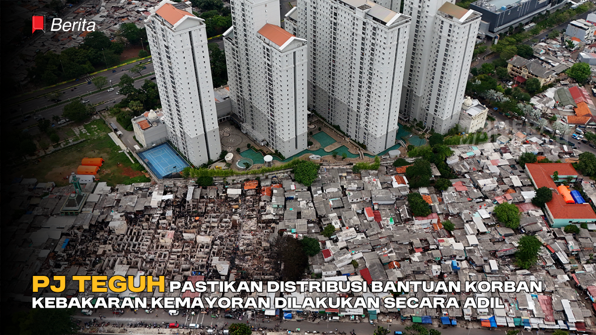 Pj Teguh Pastikan Distribusi Bantuan Korban Kebakaran Kemayoran Dilakukan Secara Adil