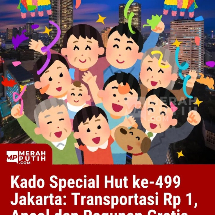 Kado Special Hut ke-499 Jakarta: Transportasi Rp 1, Ancol dan Ragunan Gratis, hingga Promo Buy 1 Get 1!