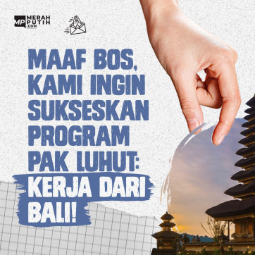 Maaf Bos, Kami Ingin Sukseskan Program Pak Luhut : Kerja dari Bali!