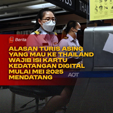 Alasan Turis Asing yang Mau ke Thailand Wajib Isi Kartu Kedatangan Digital Mulai Mei 2025 Mendatang