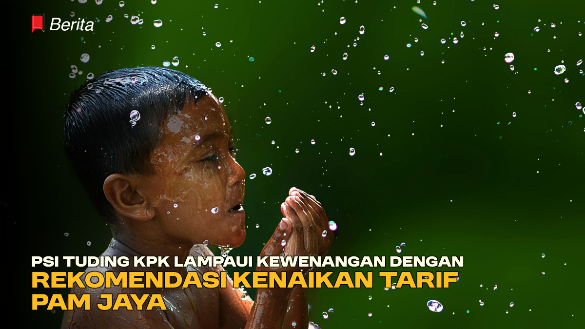 PSI Tuding KPK Lampaui Kewenangan dengan Rekomendasi Kenaikan Tarif PAM Jaya