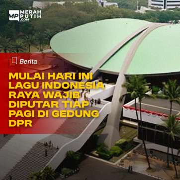 Mulai Hari Ini Lagu Indonesia Raya Wajib Diputar Tiap Pagi di Gedung DPR RI