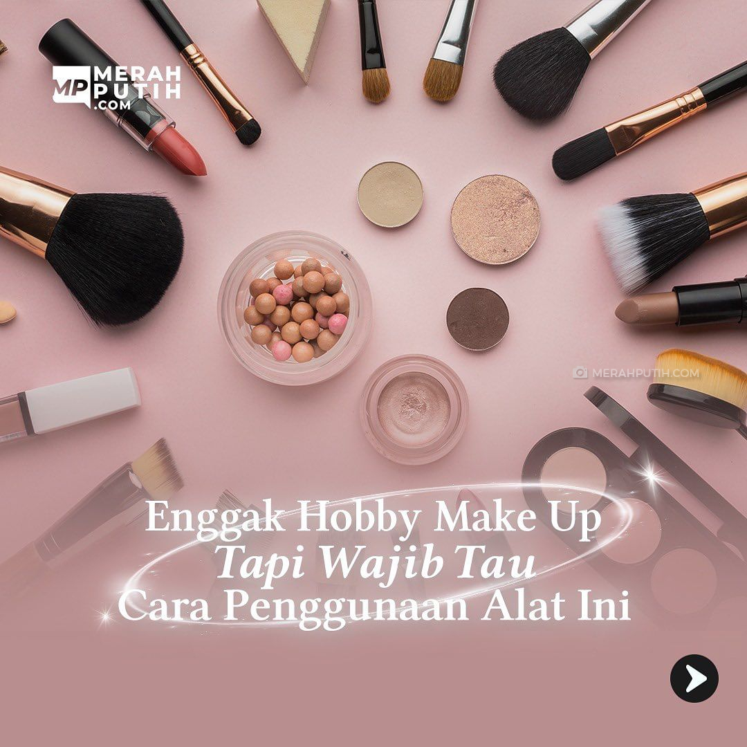 Enggak Hobi Make Up Tapi Wajib Tahu Cara Penggunaan Alat Ini