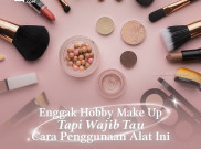 Enggak Hobi Make Up Tapi Wajib Tahu Cara Penggunaan Alat Ini