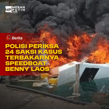 Polisi Periksa 24 Saksi Kasus Terbakarnya Speedboat Benny Laos
