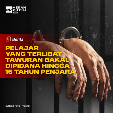 Pelajar yang Terlibat Tawuran Bakal Dipidana Hingga 15 Tahun Penjara