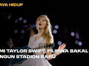 Demi Taylor Swift, Filipina Bakal Bangun Stadion Baru
