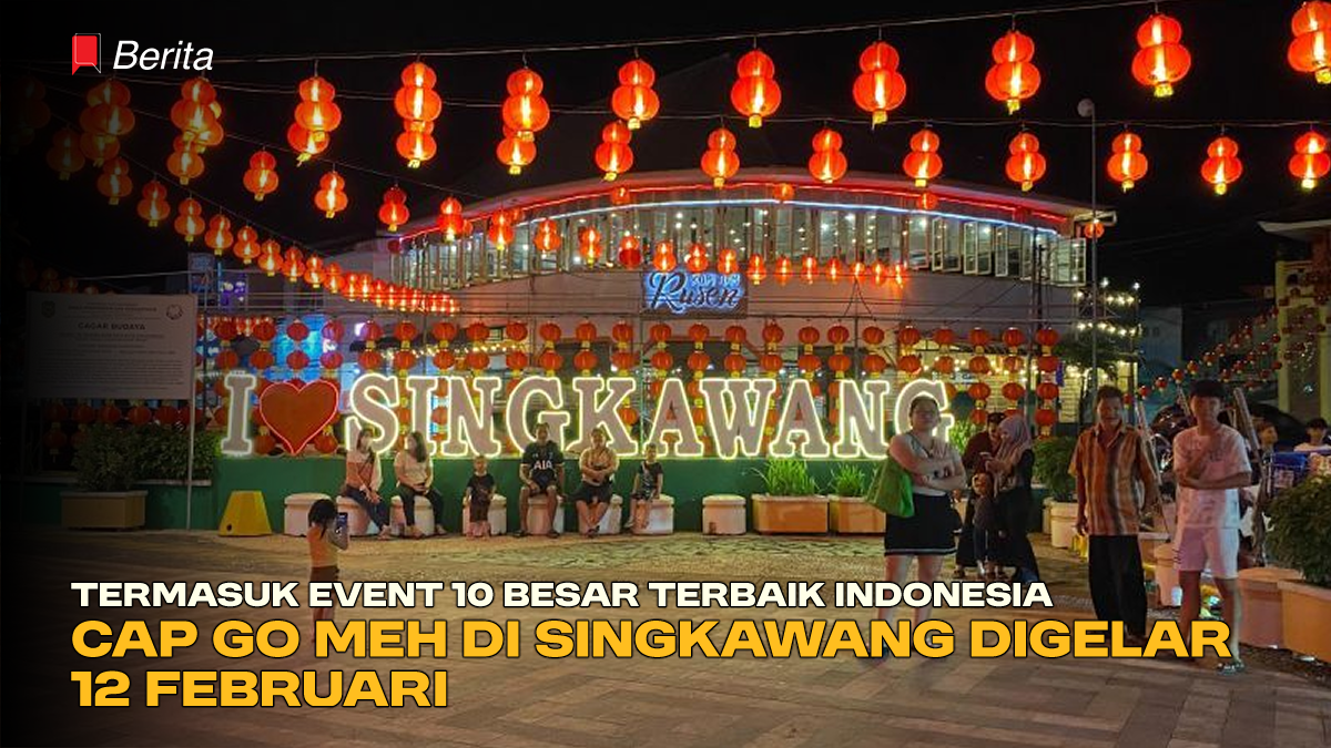 Termasuk Event 10 Besar Terbaik Indonesia, Cap Go Meh di Singkawang Digelar 12 Februari