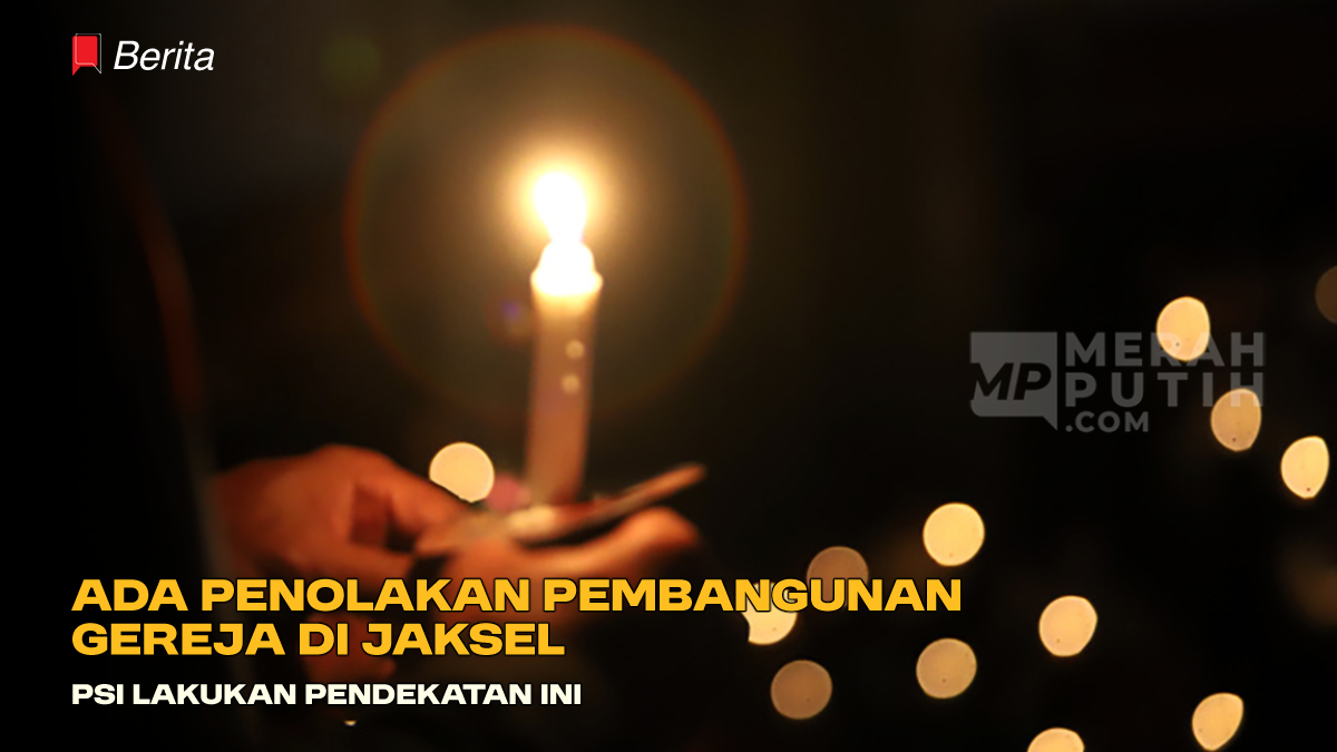 Ada Penolakan Pembangunan Gereja di Jaksel, PSI Lakukan Pendekatan ini