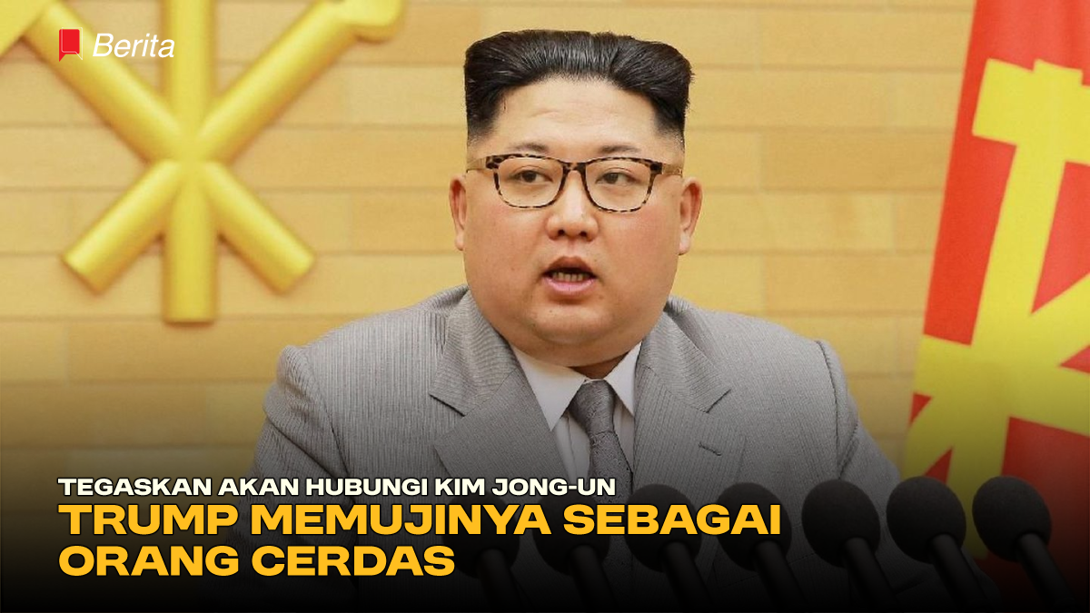 Tegaskan akan Hubungi Kim Jong-un, Trump Memujinya Sebagai Orang Cerdas