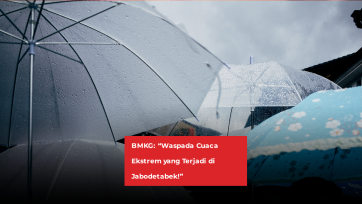 BMKG: “Waspada Cuaca Ekstrem yang Terjadi di Jabodetabek!”