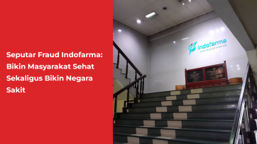 Seputar Fraud Indofarma: Bikin Masyarakat Sehat Sekaligus Bikin Negara Sakit
