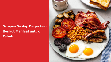 Sarapan Santap Berprotein, Berikut Manfaat untuk Tubuh