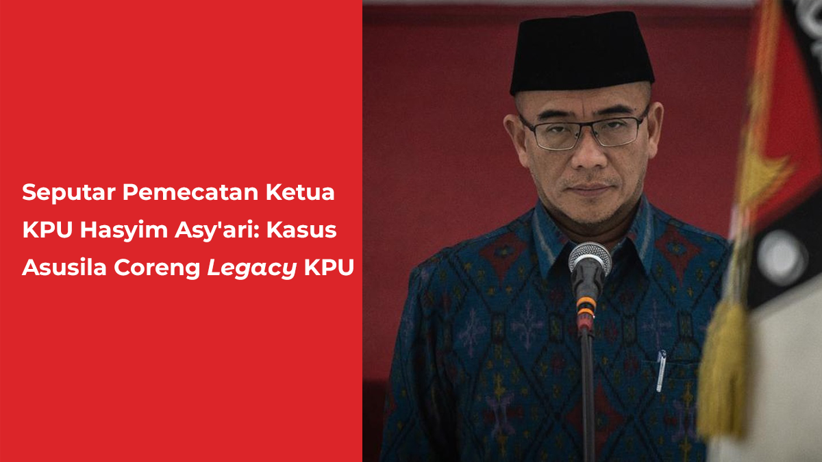Seputar Pemecatan Ketua KPU Hasyim Asy'ari: Kasus Asusila Coreng Legacy KPU