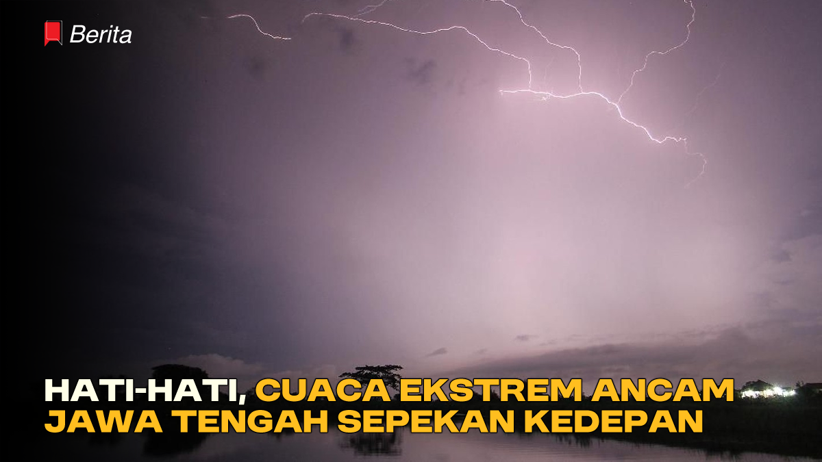 Hati hati, Cuaca Ekstrem Ancam Jawa Tengah Sepekan Kedepan