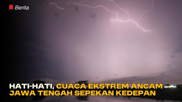 Hati hati, Cuaca Ekstrem Ancam Jawa Tengah Sepekan Kedepan