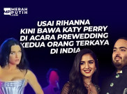 Usai Rihanna Kini Bawa Katy Perry di Acara Prewedding Kedua Orang Terkaya India