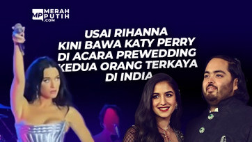 Usai Rihanna Kini Bawa Katy Perry di Acara Prewedding Kedua Orang Terkaya India