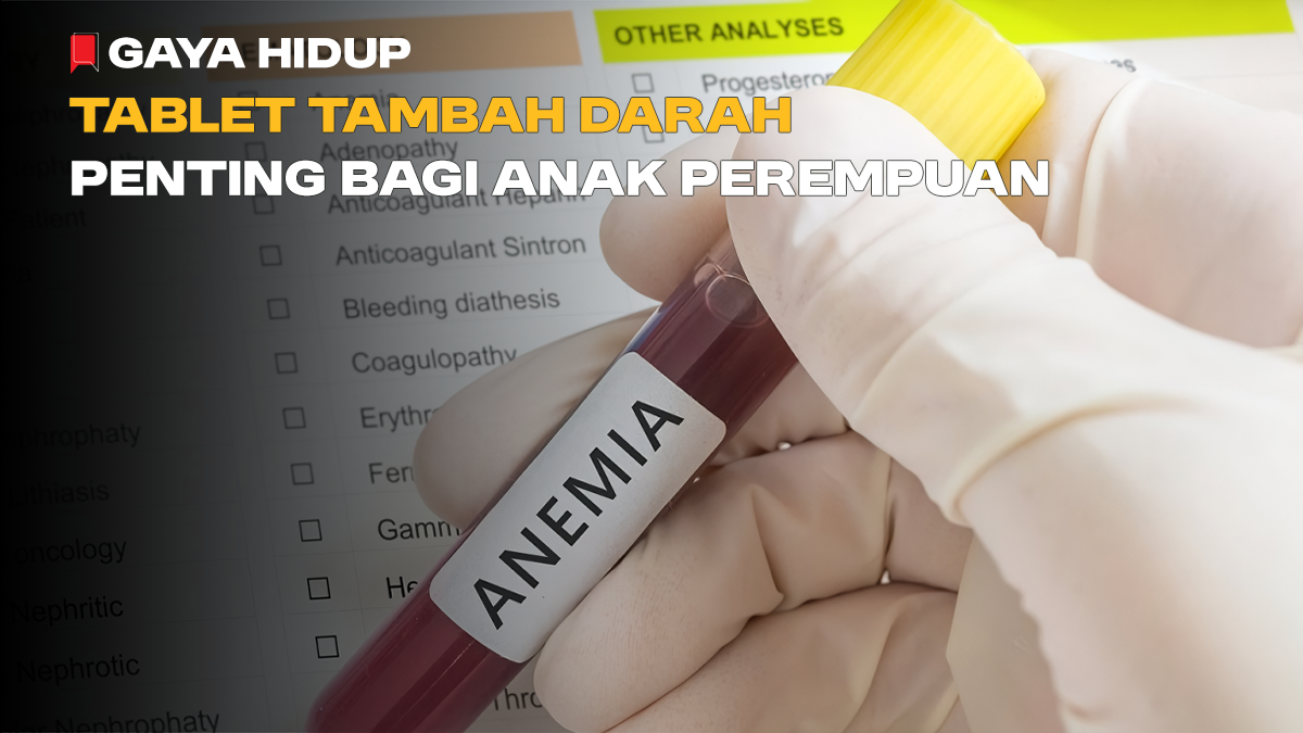 Tablet Tambah Darah Penting bagi Anak Perempuan