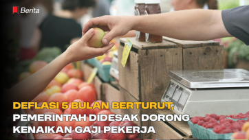 Deflasi 5 Bulan Berturut, Pemerintah Didesak Dorong Kenaikan Gaji Pekerja