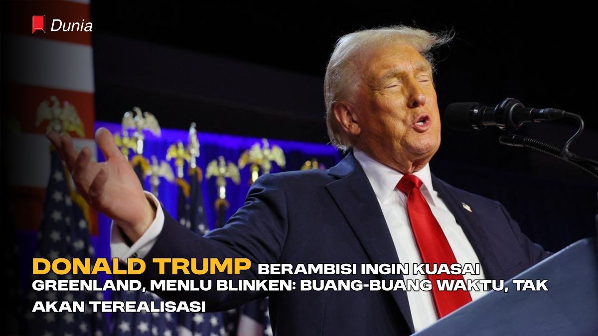 Donald Trump Berambisi Ingin Kuasai Greenland, Menlu Blinken: Buang-buang Waktu, Tak Akan Terealisasi