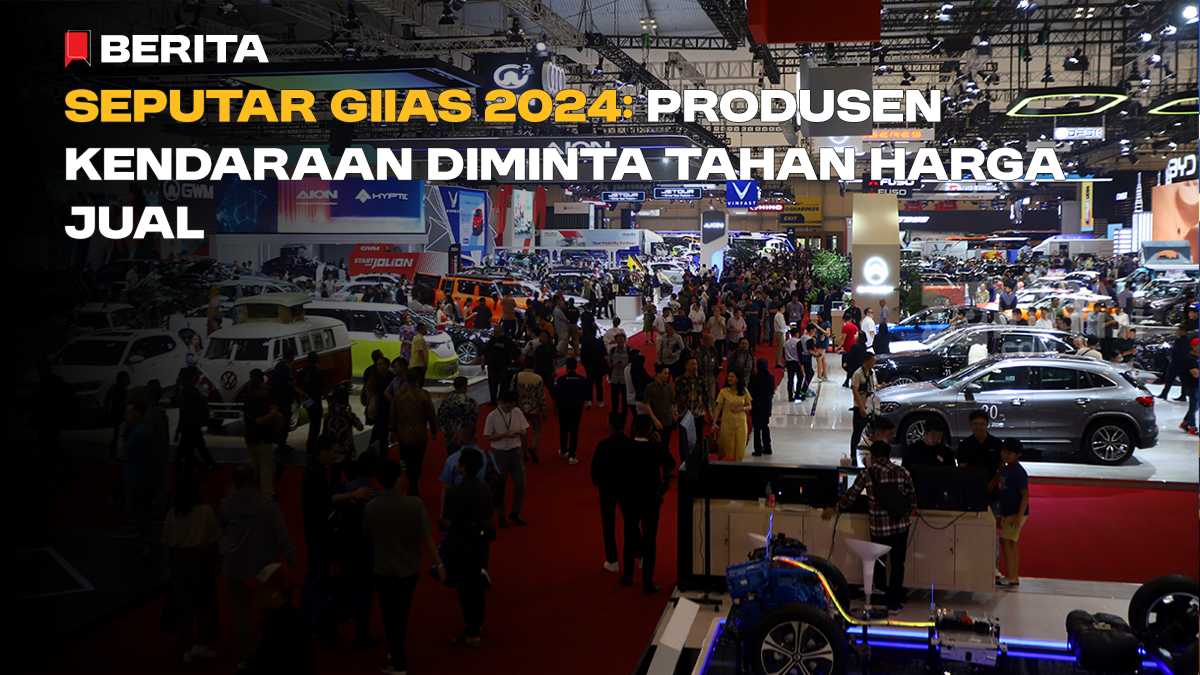 Seputar GIIAS 2024: Produsen Kendaraan Diminta Tahan Harga Jual
