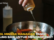 Jadi, Minyak Manakah yang Paling Baik untuk Menggoreng?