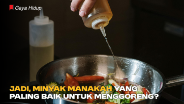 Jadi, Minyak Manakah yang Paling Baik untuk Menggoreng?