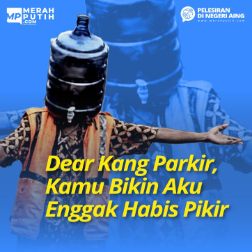 Dear Kang Parkir, Kamu Bikin Aku Enggak Habis Pikir