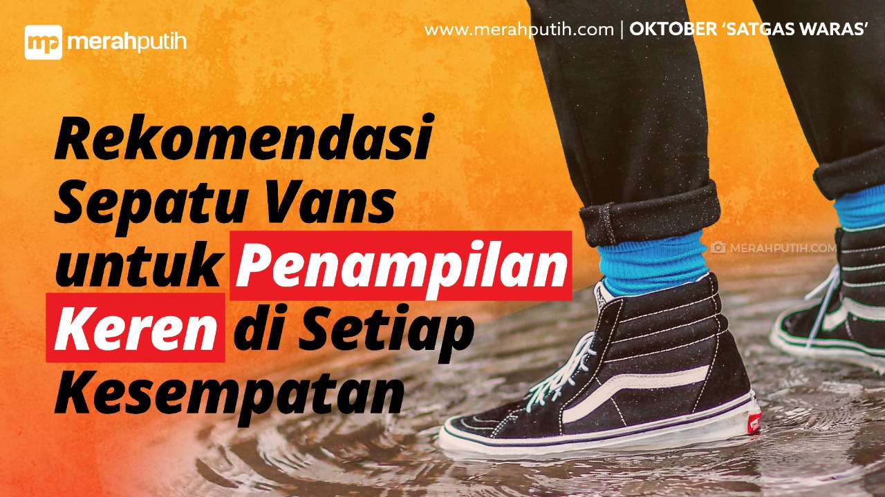 Rekomendasi Sepatu Vans untuk Penampilan Keren di Setiap Kesempatan