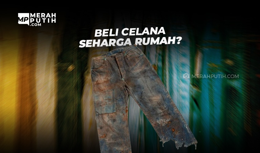 Beli Celana Seharga Rumah?