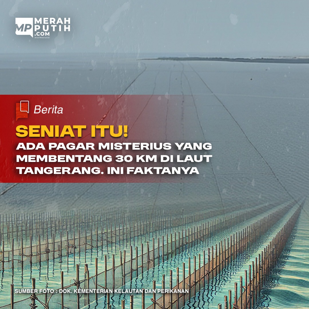 Seniat Itu! Ada Pagar Misterius Sepanjang 30 KM Di Laut Tangerang, Ini Faktanya