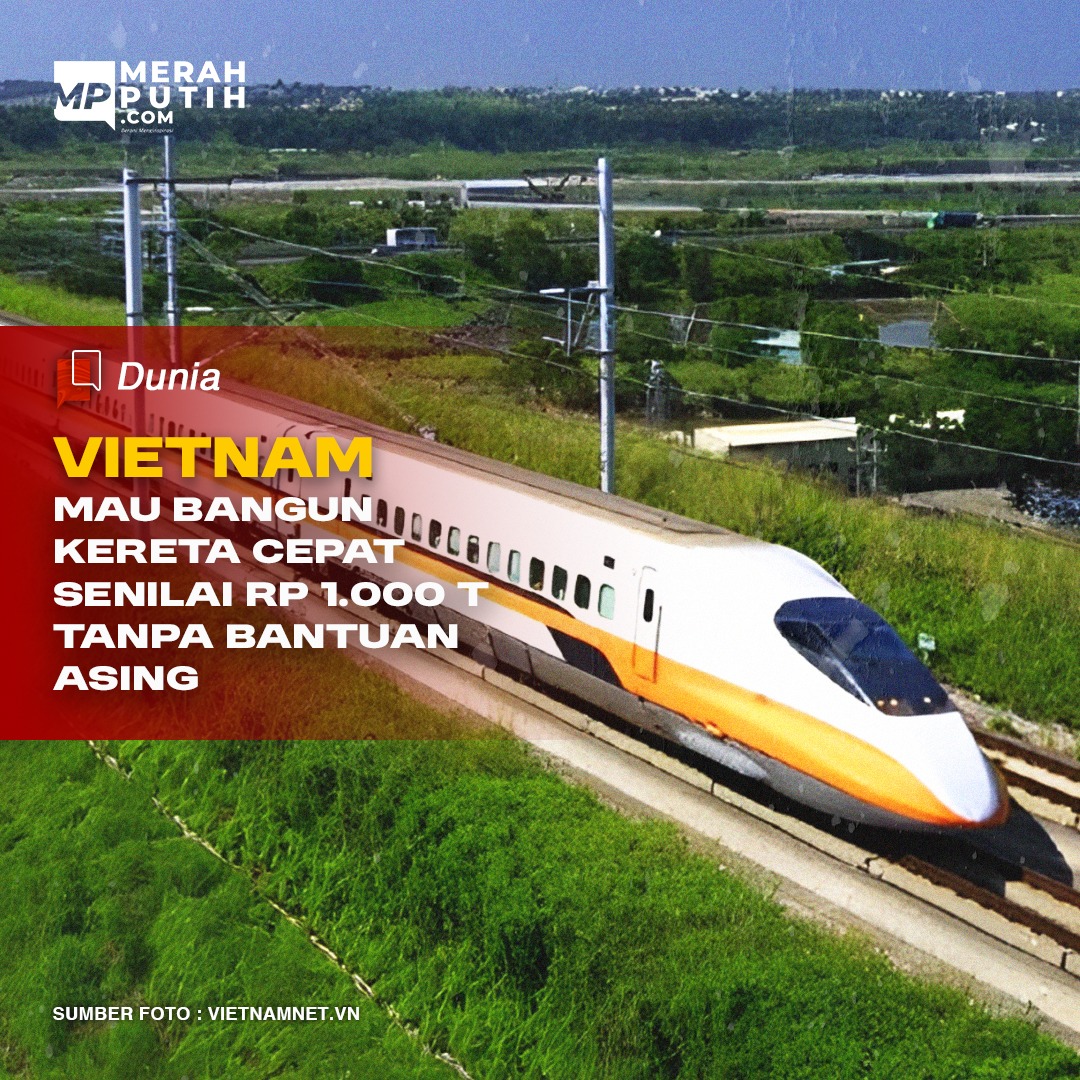 Vietnam Mau Bangun Kereta Cepat Senilai Rp 1.000 T Tanpa Bantuan Asing