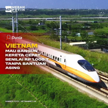 Vietnam Mau Bangun Kereta Cepat Senilai Rp 1.000 T Tanpa Bantuan Asing