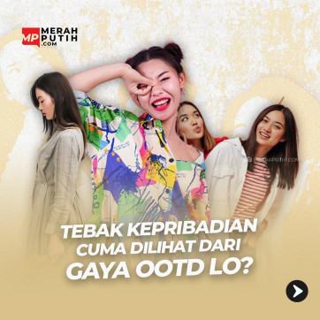 Tebak Kepribadian Cuma Dilihat dari Gaya OOTD 