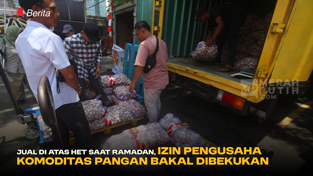 Jual di Atas HET Saat Ramadan, Izin Pengusaha Komoditas Pangan Bakal Dibekukan