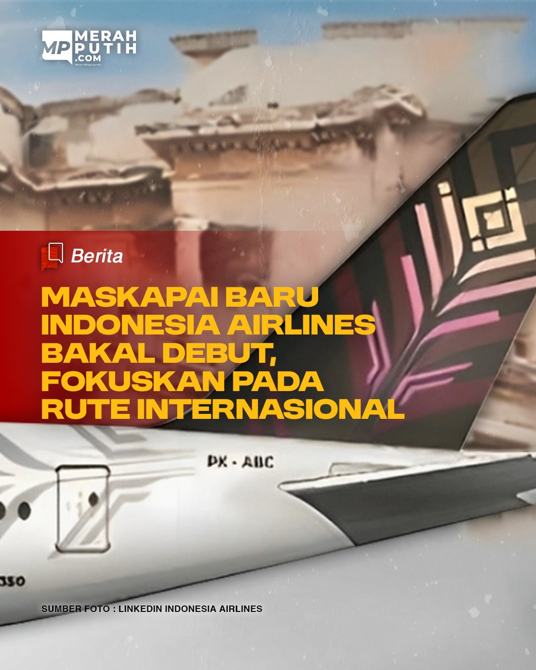 Maskapai Baru Indonesia Airlines Bakal Debut, Fokuskan pada Rute Internasional