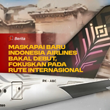 Maskapai Baru Indonesia Airlines Bakal Debut, Fokuskan pada Rute Internasional