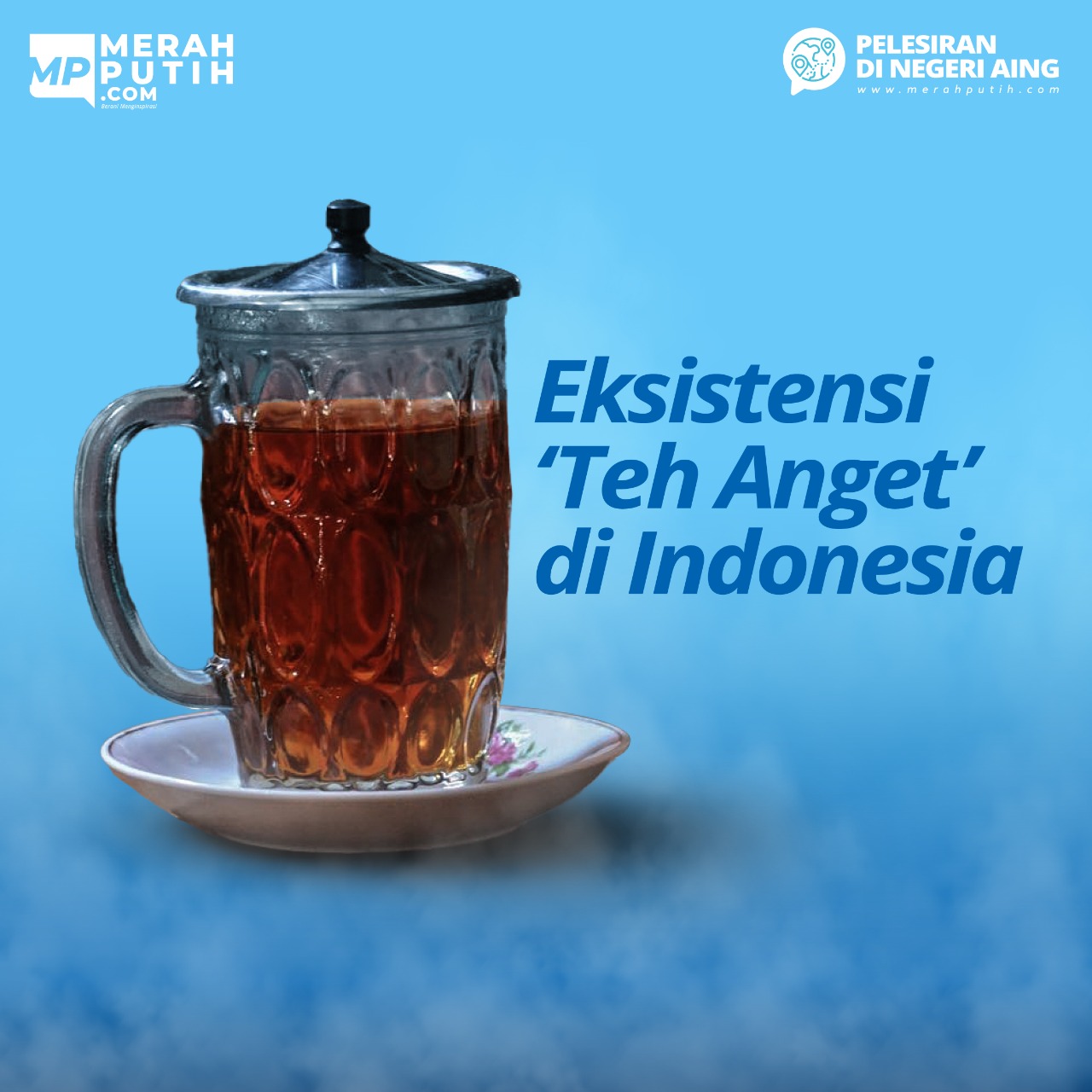 Eksistensi 'Teh Anget' di Indonesia