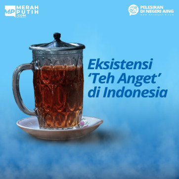 Eksistensi 'Teh Anget' di Indonesia