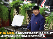 Ketua MPR: Rakyat Pasti Sambut Pelantikan dengan Gembira